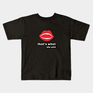 That’s what - She Said Kids T-Shirt